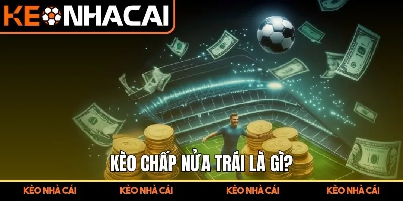 Kèo chấp nửa trái là gì?