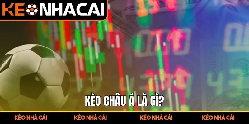 Kèo châu Á là gì?
