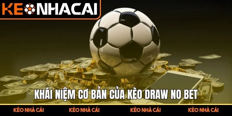 Khái niệm và đặc trưng cơ bản của kèo Draw No Bet