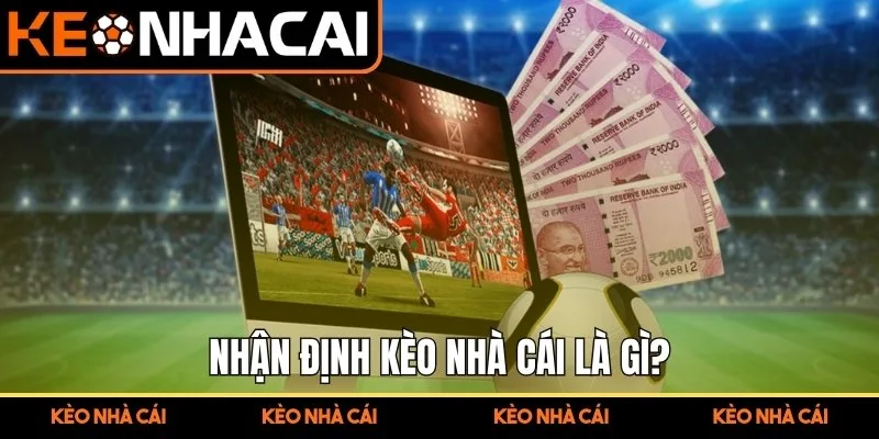 Nhận định kèo nhà cái là gì?